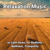 Relaxation Music to Calm Down, for Bedtime, Wellness, Tranquility