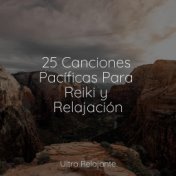 25 Canciones Pacíficas Para Reiki y Relajación