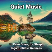 Quiet Music to Calm Down, for Sleep, Yoga, Holistic Wellness