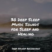 30 Deep Sleep Music Sounds for Sleep and Healing