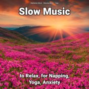 Slow Music to Relax, for Napping, Yoga, Anxiety