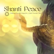 Shanti Peace: Soothing Peaceful Songs for a Quiet Peaceful Mind