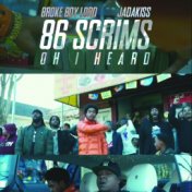86 Scrims (Oh I Heard)