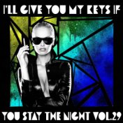 I'll Give You My Keys If You Stay The Night, Vol. 29