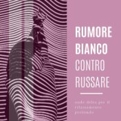 Rumore Bianco Contro Russare: Onde Delta Per Il Rilassamento Profondo