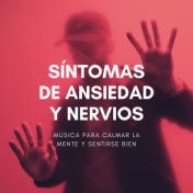 Síntomas de Ansiedad y Nervios: Música para Calmar la Mente y Sentirse Bien