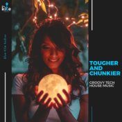 Tougher and Chunkier: Groovy Tech House Music