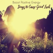 Songs To Cause Good Luck: Boost Positive Energy