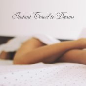 Instant Travel to Dreams: New Age Music for Sleep, Nap or Relaxation