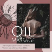 Oil Massage: Relaxing Background Music to Release Tension and achieve a State of Bliss