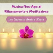 Musica New Age di rilassamento e meditazione per superare ansia e stress