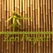 Zen Project: Zen Music to Create Your Perfect Zen Space at Home