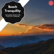 Beach Tranquility - Relaxing Music For Positive Thinking