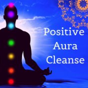 Positive Aura Cleanse: Relaxing Chakra Balancing Meditation Music