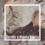 Dormir a Pierna Suelta: Música para la Relajación y Bienestar del Cuerpo y la Mente