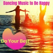 Do Your Best: Dancing Music to Be Happy