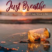 Just Breathe: Let Go Tension and Live Your Life