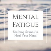 Mental Fatigue: Soothing Sounds to Heal Your Mind