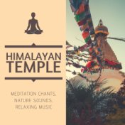 Himalayan Temple: Meditation Chants, Nature Sounds, Relaxing Music