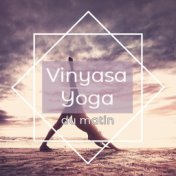 Vinyasa yoga du matin: Musique ethnique pour yoga dynamique à pratiquer le matin