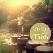 To the Earth: Tribute to the Earth, Healing Nature Music to Heal Your Soul