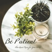 Be Patient: Slow Quiet Music for Your Heart
