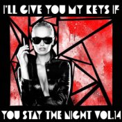 I'll Give You My Keys If You Stay The Night, Vol. 14