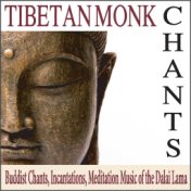 Tibetan Monk Chants: Buddist Chants, Incantations, Meditation Music of the Dalai Lama