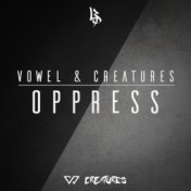 Vowel & Creatures - Oppress