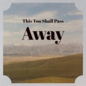 This Too Shall Pass Away