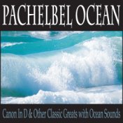 Pachelbel Ocean: Canon in D & Other Classic Greats With Ocean Sounds