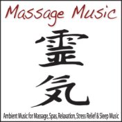 Massage Music: Ambient Music for Massage, Spas, Relaxation, Stress Relief & Sleep Music