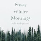 Frosty Winter Mornings Folk Background