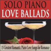 Solo Piano Love Ballads: 15 Greatest Romantic Piano Love Songs for Romance