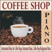 Coffee Shop Piano: Instrumental Music for Coffee Shops, Restaurant Music, Coffee Shop Background Music
