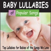 Baby Lullabies of Popular Songs: Top Lullabies for Babies of the Songs We Love