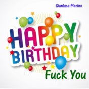 Happy birthday fuck you