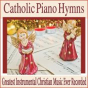 Catholic Piano Hymns: Greatest Instrumental Christian Music Ever Recorded