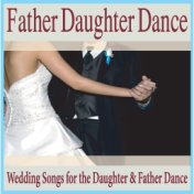 Father Daughter Dance: Wedding Songs for the Daughter & Father Dance