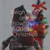 Sleigh Bells and Snowflakes: Ode to Christmas