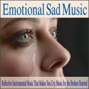 Emotional Sad Music: Reflective Instrumental Music That Makes You Cry, Music for the Broken Hearted