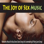 The Joy of Sex Music: Romantic Music for Sex, Kama Sutra Songs for Lovemaking & Piano Love Songs