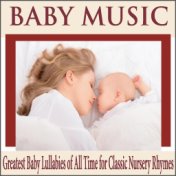 Baby Music: Greatest Baby Lullabies of All Time for Classic Nursery Rhymes