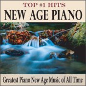 Top #1 Hits New Age Piano: Greatest Piano New Age Music of All Time