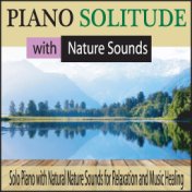 Piano Solitude With Nature Sounds: Solo Piano With Natural Nature Sounds for Relaxation and Music Healing
