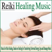 Reiki Healing Music: Music for Palm Healing, Hands On Healing for Transferring Universal Energy, Spa and Massage Music