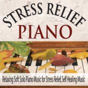 Stress Relief Piano: Relaxing Soft Solo Piano Music for Stress Relief, Self Healing Music