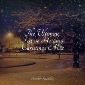 The Ultimate Festive Holiday Christmas Mix