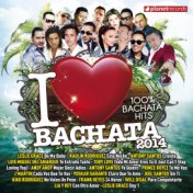 I Love Bachata 2014 (100% Bachata Hits) (Bachata Romántica y Urbana, Para Bailar)