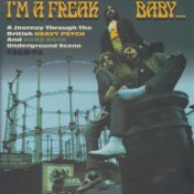 I'm A Freak, Baby... A Journey Through The British Heavy Psych And Hard Rock Underground Scene 1968-72